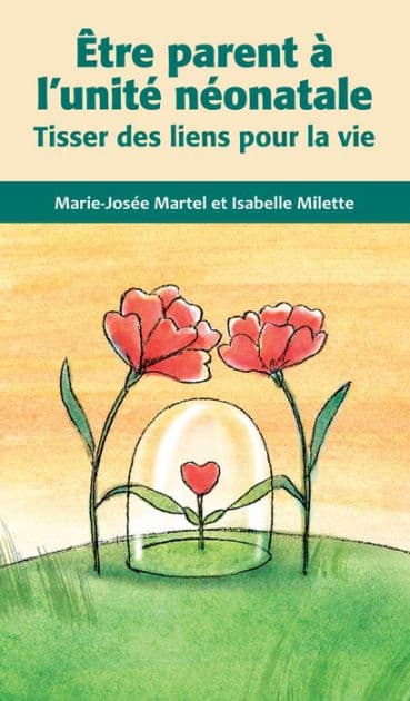 Être parent à l'unité néonatale: Tisser des liens pour la vie by Marie-Josée Martel
