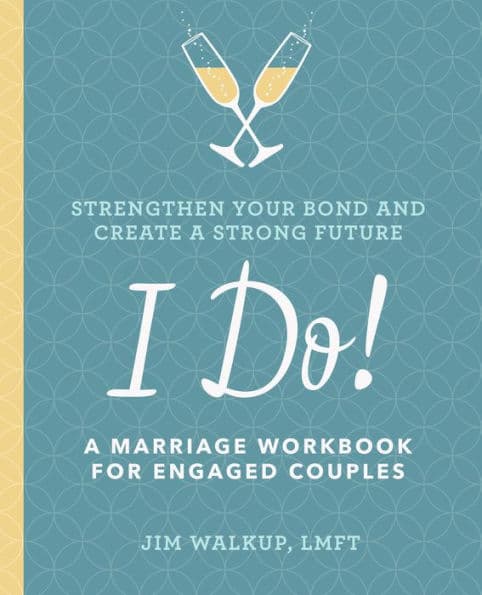 I Do!: A Marriage Workbook for Engaged Couples by Jim Walkup LMFT