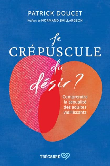 Le Crépuscule du désir ?: Comprendre les sexualités des adultes vieillissants by Patrick Doucet