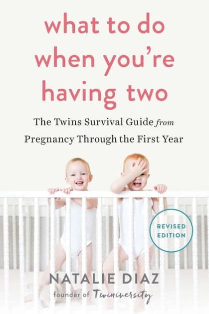 What to Do When You're Having Two: The Twins Survival Guide from Pregnancy Through the First Year by Natalie Diaz