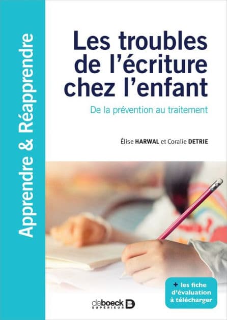 Les troubles de l écriture chez l enfant : De la prévention au traitement by Elise Harwal