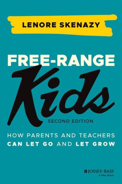 Free-Range Kids: How Parents and Teachers Can Let Go and Let Grow by Lenore Skenazy