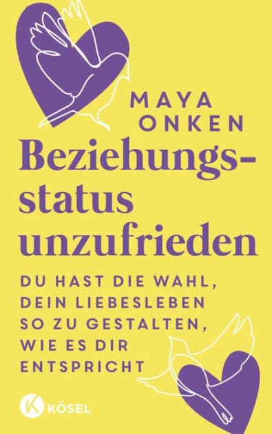 Beziehungsstatus unzufrieden: Du hast die Wahl, dein Liebesleben so zu gestalten, wie es dir entspricht by Maya Onken