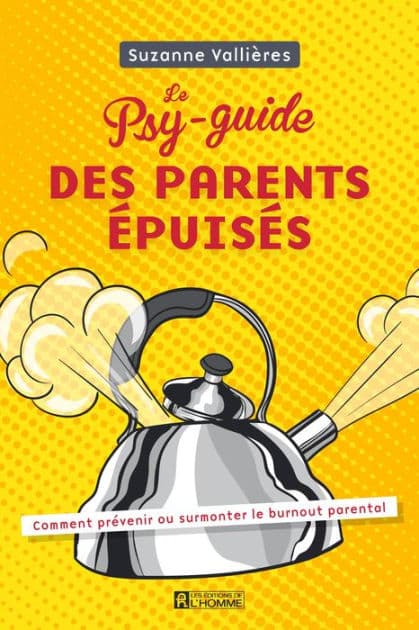 Le Psy-guide des parents épuisés: Comment prévenir ou surmonter le burnout parental by Suzanne Vallières