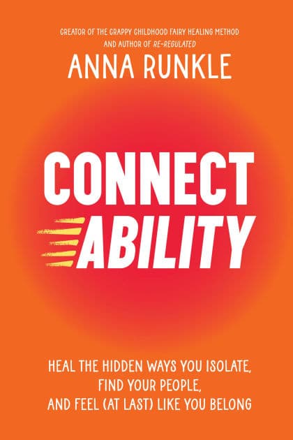Connectability: Heal the Hidden Ways You Isolate, Find Your People, and Feel (At Last) Like You Belong by Anna Runkle