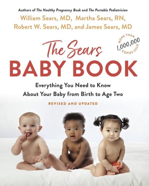 The Sears Baby Book: Everything You Need to Know About Your Baby from Birth to Age Two by William Sears MD
