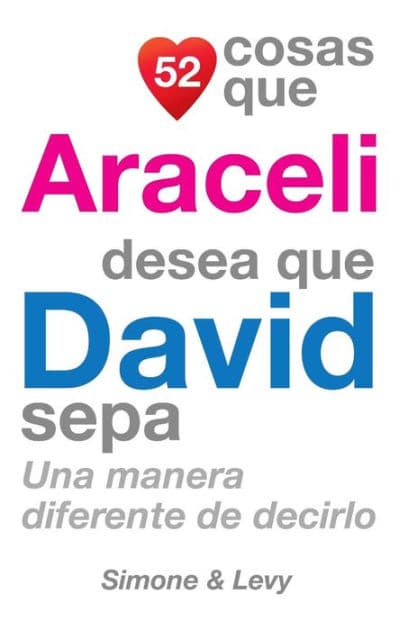 52 Cosas Que Araceli Desea Que David Sepa: Una Manera Diferente de Decirlo by Simone
