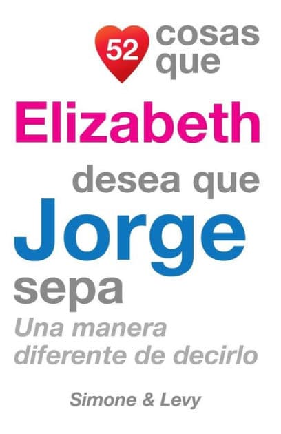 52 Cosas Que Elizabeth Desea Que Jorge Sepa: Una Manera Diferente de Decirlo by Simone