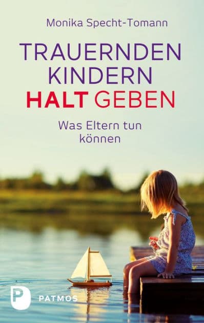 Trauernden Kindern Halt geben: Was Eltern tun können by Monika Specht-Tomann