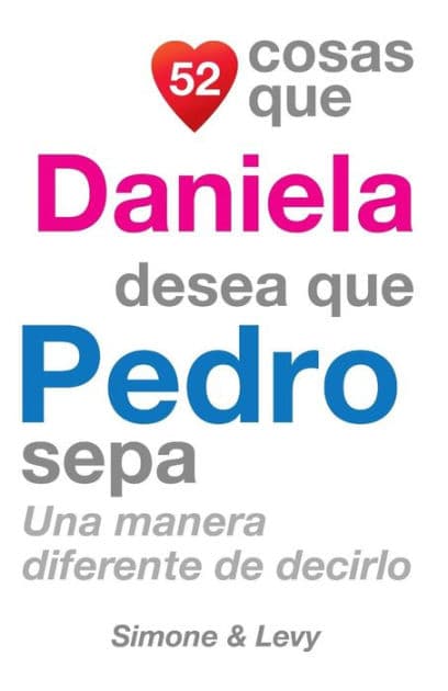 52 Cosas Que Daniela Desea Que Pedro Sepa: Una Manera Diferente de Decirlo by Simone