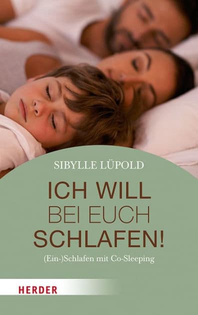 Ich will bei euch schlafen!: (Ein-)Schlafen mit Co-Sleeping by Sibylle Lüpold