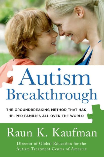 Autism Breakthrough: The Groundbreaking Method That Has Helped Families All Over the World by Raun K. Kaufman
