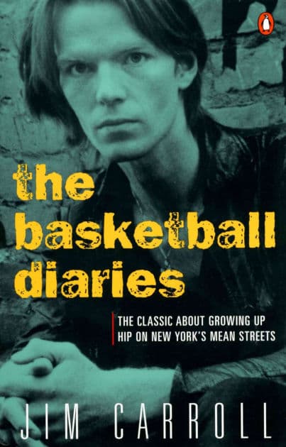 The Basketball Diaries: The Classic About Growing Up Hip on New York's Mean Streets by Jim Carroll