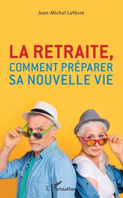 La retraite, comment préparer sa nouvelle vie by Jean-Michel Lefèvre