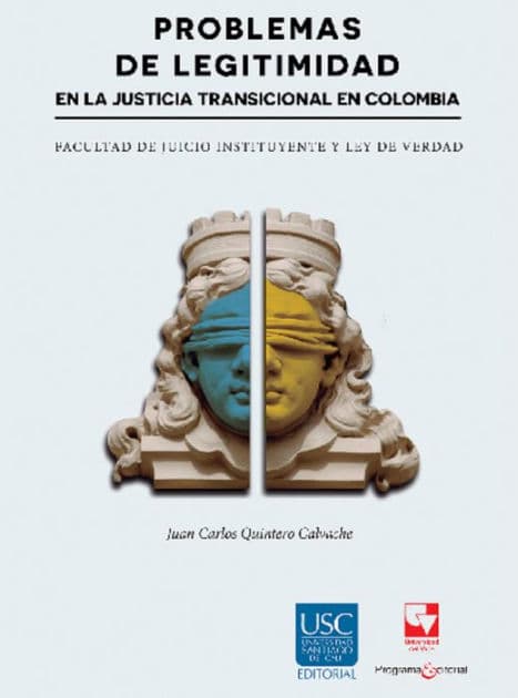 Problemas de legitimidad en la justicia transicional en Colombia: Facultad de juicio instituyente y ley de verdad by Juan Carlos Quintero Calvache
