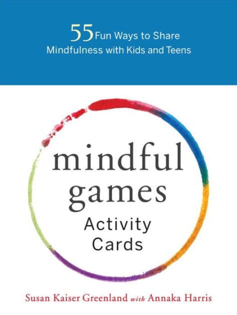 Mindful Games Activity Cards: 55 Fun Ways to Share Mindfulness with Kids and Teens by Susan Kaiser Greenland