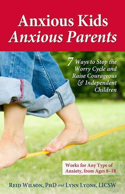 Anxious Kids, Anxious Parents: 7 Ways to Stop the Worry Cycle and Raise Courageous and Independent Children by Lynn Lyons LICSW