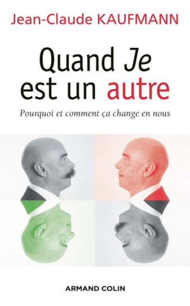 Quand Je est un autre: Pourquoi et comment ça change en nous by Jean-Claude Kaufmann