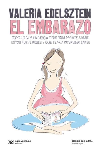 El embarazo: Todo lo que la ciencia tiene para decirte sobre estos nueve meses y que te va a interesar saber by Valeria Edelsztein