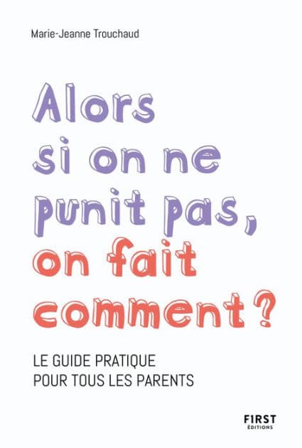 Alors si on ne punit pas, comment on fait ? by Marie-Jeanne Trouchaud
