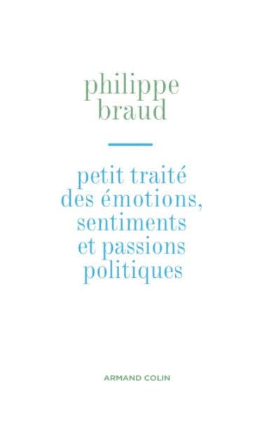 Petit traité des émotions, sentiments et passions politiques by Philippe Braud