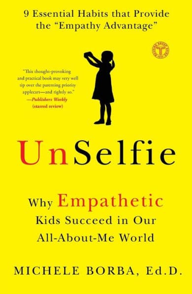 UnSelfie: Why Empathetic Kids Succeed in Our All-About-Me World by Michele Borba Dr.