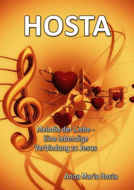 HOSTA: Melodie der Liebe, Eine lebendige Verbindung zu Jesus by Anna Maria Hosta