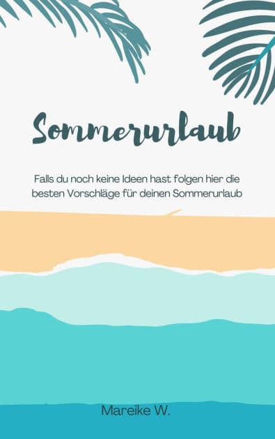 Sommerurlaub: Falls du noch keine Ideen hast folgen hier die besten Vorschläge für deinen Sommerurlaub by Mareike W.