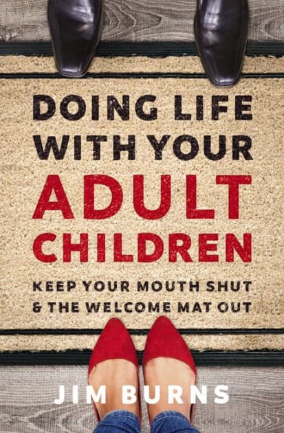 Doing Life with Your Adult Children: Keep Your Mouth Shut and the Welcome Mat Out by Jim Burns