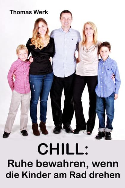 CHILL: Ruhe bewahren, wenn die Kinder am Rad drehen by Thomas Werk