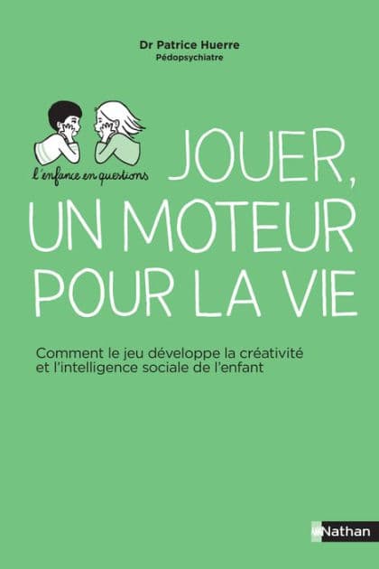 Jouer, un moteur pour la vie - Comment le jeu développe la créativité et l'intelligence sociale de l by Patrice Huerre