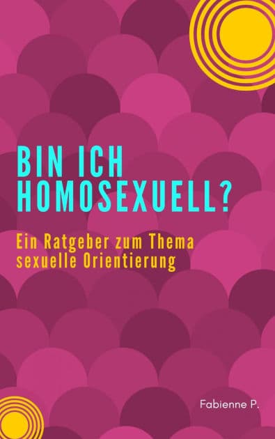 Bin ich Homosexuell ?: Ein Ratgeber zum Thema sexuelle Orientierung by Fabienne P.