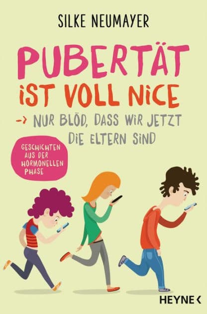 Pubertät ist voll nice ... Nur blöd, dass wir jetzt die Eltern sind: Geschichten aus der hormonellen Phase by Silke Neumayer
