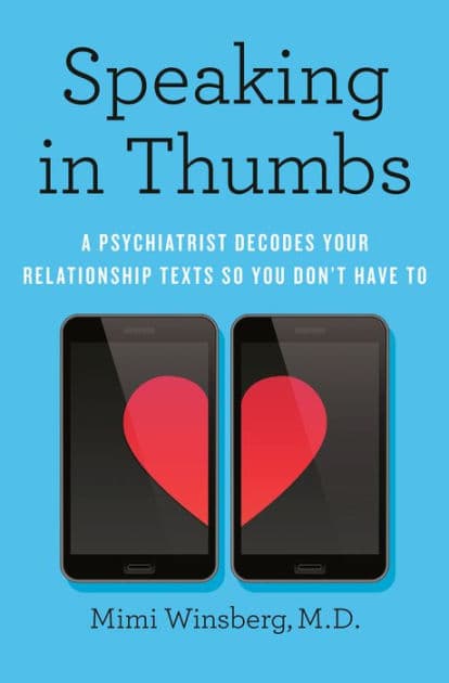 Speaking in Thumbs: A Psychiatrist Decodes Your Relationship Texts So You Don't Have To by Mimi Winsberg M.D.