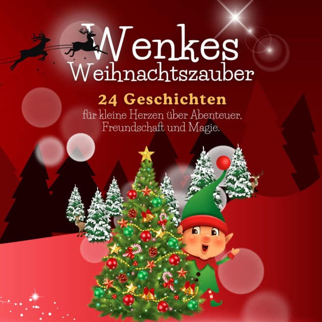 Wenkes Weihnachtszauber - Weihnachtsgeschichten für kleine Herzen über Abenteuer, Freundschaft und Magie aus dem Wichteldorf.: Weihnachtsgeschichten für Kinder - "24" Gute-Nacht-Geschichten für Kinder by Florian Beck