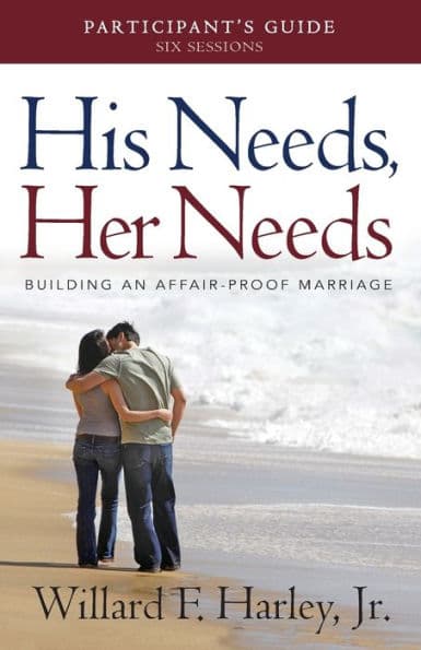 His Needs, Her Needs Participant's Guide: Building an Affair-Proof Marriage by Willard F. Harley Jr.