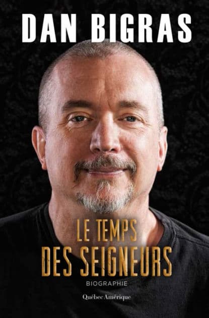 Le Temps des seigneurs: Biographie by Dan Bigras