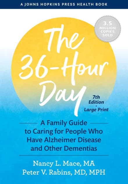 The 36-Hour Day: A Family Guide to Caring for People Who Have Alzheimer Disease and Other Dementias by Nancy L. Mace
