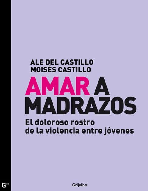 Amar a madrazos: El doloroso rostro de la violencia entre jóvenes by Ale del Castillo