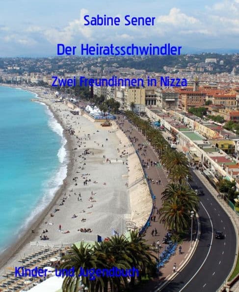 Der Heiratsschwindler: Zwei Freundinnen in Nizza by Sabine Sener