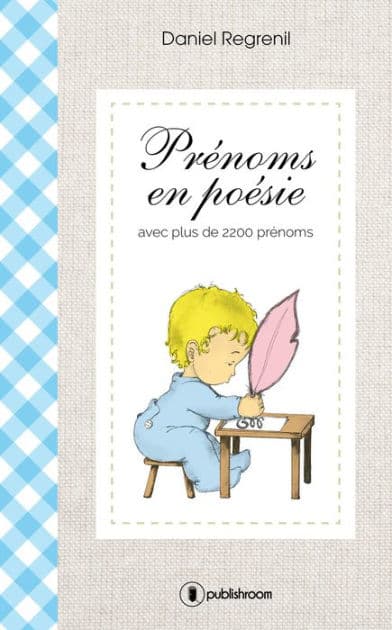 Prénoms en poésie: avec plus de 2200 prénoms by Daniel Regrenil