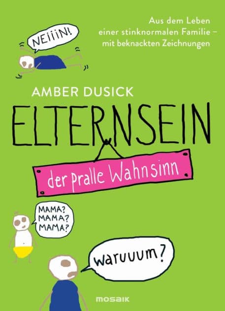 Elternsein - der pralle Wahnsinn: Aus dem Leben einer stinknormalen Familie - Mit beknackten Zeichnungen by Amber Dusick