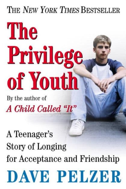 The Privilege of Youth: A Teenager's Story of Longing for Acceptance and Friendship by Dave Pelzer