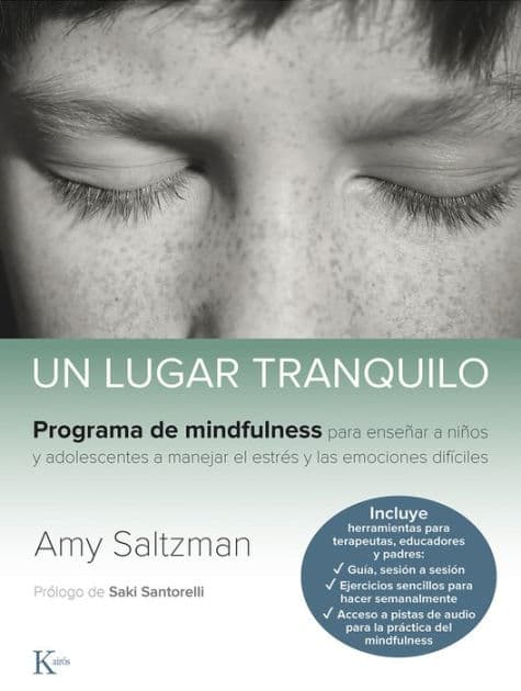 Un lugar tranquilo: Programa de mindfulness para enseï¿½ar a niï¿½os y adolescentes a manejar el estrï¿½s y las emociones difï¿½ciles by Amy Saltzman