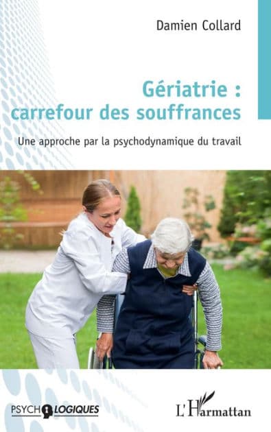 Gériatrie : carrefour des souffrances: Une approche par la psychodynamique du travail by Damien Collard