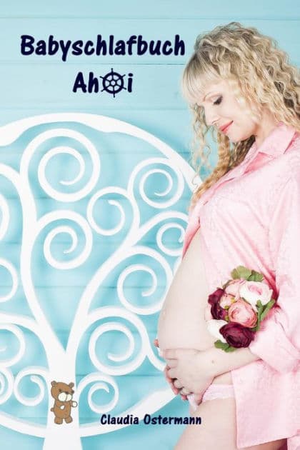 Babyschlafbuch Ahoi: Sanfter Babyschlaf ist (k)ein Kinderspiel (Babyschlaf-Ratgeber: Tipps zum Einschlafen & Durchschlafen im 1. Lebensjahr) by Claudia Ostermann