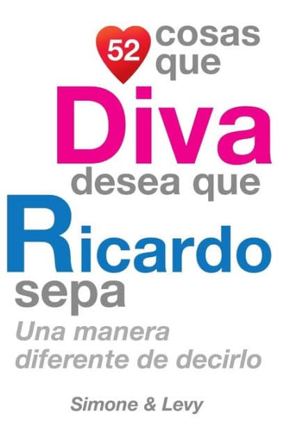 52 Cosas Que Diva Desea Que Ricardo Sepa: Una Manera Diferente de Decirlo by Simone