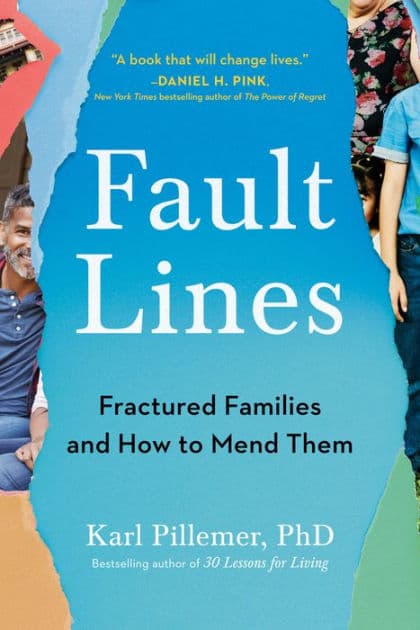 Fault Lines: Fractured Families and How to Mend Them by Karl Pillemer Ph.D.