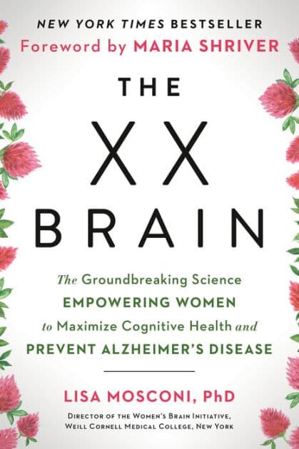 The XX Brain: The Groundbreaking Science Empowering Women to Maximize Cognitive Health and Prevent Alzheimer's Disease by Lisa Mosconi PhD