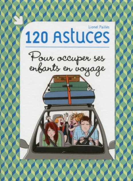 120 astuces pour occuper ses enfants en voyage by Lionel Paillès